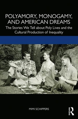 Imagen del vendedor de Polyamory, Monogamy, and American Dreams: The Stories We Tell about Poly Lives and the Cultural Production of Inequality (Paperback or Softback) a la venta por BargainBookStores