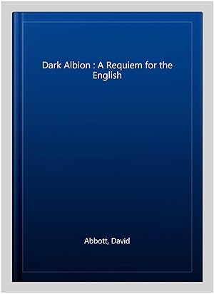 Image du vendeur pour Dark Albion : A Requiem for the English mis en vente par GreatBookPricesUK