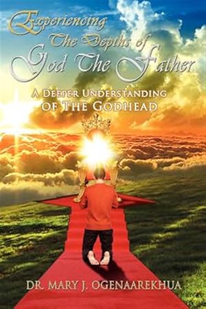 Bild des Verkufers fr Experiencing the Depths of God the Father: A Deeper Understanding of the Godhead zum Verkauf von GreatBookPrices