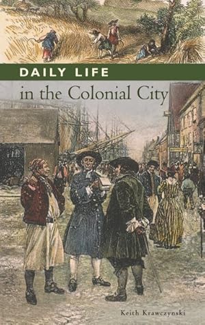 Seller image for Daily Life in the Colonial City for sale by GreatBookPrices