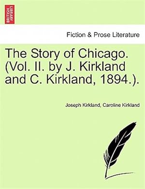 Bild des Verkufers fr The Story of Chicago. (Vol. II. by J. Kirkland and C. Kirkland, 1894.). zum Verkauf von GreatBookPrices