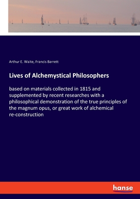 Seller image for Lives of Alchemystical Philosophers: based on materials collected in 1815 and supplemented by recent researches with a philosophical demonstration of (Paperback or Softback) for sale by BargainBookStores