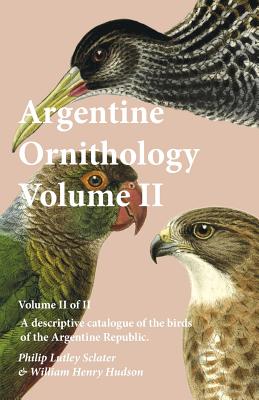 Immagine del venditore per Argentine Ornithology, Volume II (of II) - A descriptive catalogue of the birds of the Argentine Republic. (Paperback or Softback) venduto da BargainBookStores