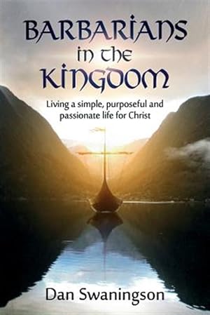 Seller image for Barbarians in the Kingdom: Living a Simple, Purposeful, and Passionate Life for Christ for sale by GreatBookPricesUK