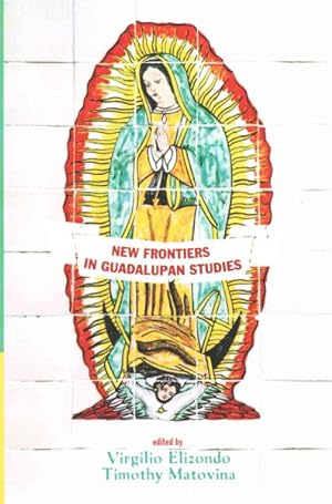 Immagine del venditore per New Frontiers in Guadalupan Studies venduto da GreatBookPrices