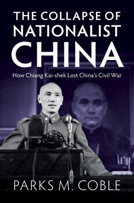 Seller image for The Collapse of Nationalist China: How Chiang Kai-Shek Lost China's Civil War (Hardback or Cased Book) for sale by BargainBookStores