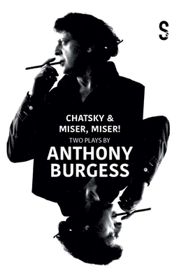 Bild des Verkufers fr Chatsky & Miser, Miser! Two Plays by Anthony Burgess (Paperback or Softback) zum Verkauf von BargainBookStores