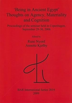 Imagen del vendedor de Being in Ancient Egypt. Thoughts on Agency, Materiality and Cognition : Proceedings of the Seminar Held in Copenhagen, September 29-30 2006 a la venta por GreatBookPrices