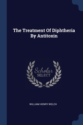 Image du vendeur pour The Treatment Of Diphtheria By Antitoxin (Paperback or Softback) mis en vente par BargainBookStores