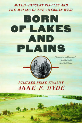 Seller image for Born of Lakes and Plains: Mixed-Descent Peoples and the Making of the American West (Paperback or Softback) for sale by BargainBookStores