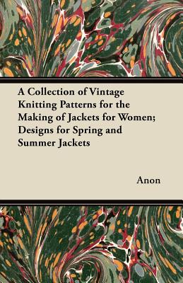 Immagine del venditore per A Collection of Vintage Knitting Patterns for the Making of Jackets for Women; Designs for Spring and Summer Jackets (Paperback or Softback) venduto da BargainBookStores