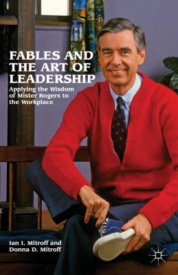 Bild des Verkufers fr Fables and the Art of Leadership: Applying the Wisdom of Mister Rogers to the Workplace (Hardback or Cased Book) zum Verkauf von BargainBookStores
