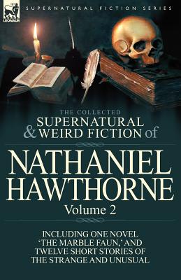 Bild des Verkufers fr The Collected Supernatural and Weird Fiction of Nathaniel Hawthorne: Volume 2-Including One Novel 'The Marble Faun, ' and Twelve Short Stories of the (Paperback or Softback) zum Verkauf von BargainBookStores