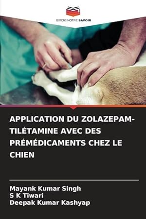 Bild des Verkufers fr APPLICATION DU ZOLAZEPAM-TILTAMINE AVEC DES PRMDICAMENTS CHEZ LE CHIEN zum Verkauf von moluna