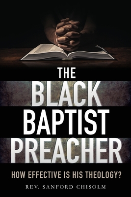 Image du vendeur pour The Black Baptist Preacher: How Effective Is His Theology? (Paperback or Softback) mis en vente par BargainBookStores