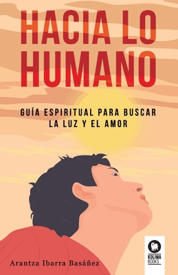 Seller image for Hacia lo humano: Gu�a espiritual para buscar la luz y el amor (Paperback or Softback) for sale by BargainBookStores
