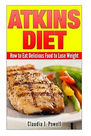 Seller image for Atkins Diet : How to Eat Delicious Food to Lose Weight for sale by GreatBookPrices
