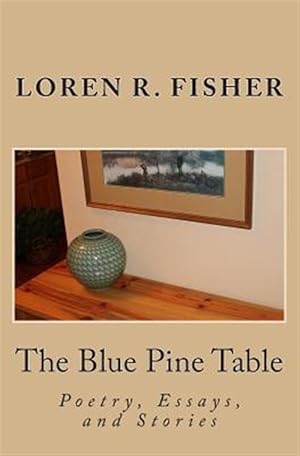 Image du vendeur pour Blue Pine Table : Poems, Essays, and Stories mis en vente par GreatBookPrices