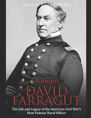 Seller image for Admiral David Farragut: The Life and Legacy of the American Civil War's Most Famous Naval Officer for sale by GreatBookPrices