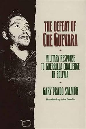 Imagen del vendedor de Defeat of Che Guevara : Military Response to Guerilla Challenge in Bolivia a la venta por GreatBookPrices
