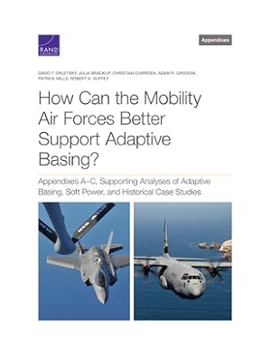 Seller image for How Can the Mobility Air Forces Better Support Adaptive Basing?: Appendixes A-C, Supporting Analyses of Adaptive Basing, Soft Power, and Historical Ca (Paperback or Softback) for sale by BargainBookStores