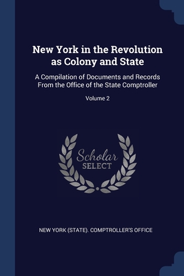 Seller image for New York in the Revolution as Colony and State: A Compilation of Documents and Records From the Office of the State Comptroller; Volume 2 (Paperback or Softback) for sale by BargainBookStores