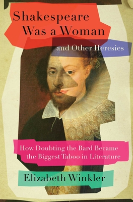 Bild des Verkufers fr Shakespeare Was a Woman and Other Heresies: How Doubting the Bard Became the Biggest Taboo in Literature (Hardback or Cased Book) zum Verkauf von BargainBookStores