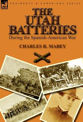Bild des Verkufers fr The Utah Batteries During the Spanish-American War (Hardback or Cased Book) zum Verkauf von BargainBookStores