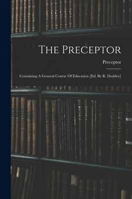 Seller image for The Preceptor: Containing A General Course Of Education [ed. By R. Dodsley] (Paperback or Softback) for sale by BargainBookStores