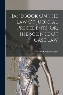 Seller image for Handbook On The Law Of Judicial Precedents, Or, The Science Of Case Law (Paperback or Softback) for sale by BargainBookStores