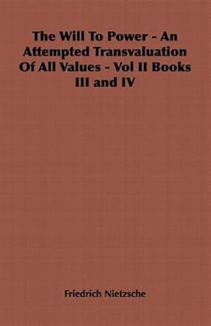 Imagen del vendedor de Will to Power - an Attempted Transvaluation of All Values Books III And IV a la venta por GreatBookPrices