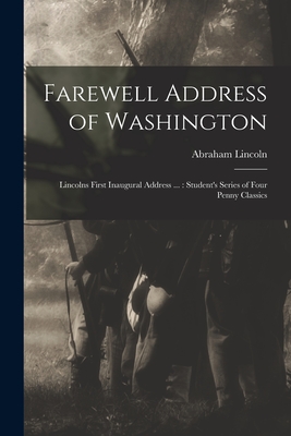 Seller image for Farewell Address of Washington: Lincolns First Inaugural Address .: Student's Series of Four Penny Classics (Paperback or Softback) for sale by BargainBookStores