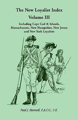 Seller image for The New Loyalist Index, Volume III, Including Cape Cod & Islands, Massachusetts, New Hampshire, New Jersey and New York Loyalists (Paperback or Softback) for sale by BargainBookStores