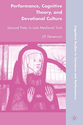 Imagen del vendedor de Performance, Cognitive Theory, and Devotional Culture: Sensual Piety in Late Medieval York (Hardback or Cased Book) a la venta por BargainBookStores