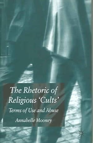 Imagen del vendedor de Rhetoric of Religious 'Cults' : Terms of Use and Abuse a la venta por GreatBookPrices