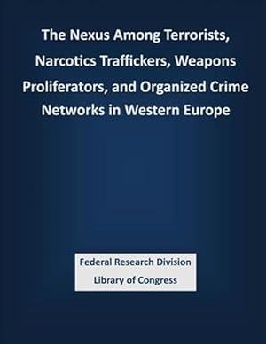 Imagen del vendedor de Nexus Among Terrorists, Narcotics Traffickers, Weapons Proliferators, and Organized Crime Networks in Western Europe a la venta por GreatBookPrices