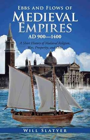 Immagine del venditore per Ebbs and Flows of Medieval Empires, Ad 900?1400 : A Short History of Medieval Religion, War, Prosperity, and Debt venduto da GreatBookPrices