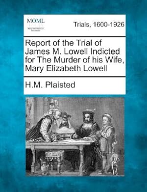 Imagen del vendedor de Report of the Trial of James M. Lowell Indicted for the Murder of His Wife, Mary Elizabeth Lowell (Paperback or Softback) a la venta por BargainBookStores