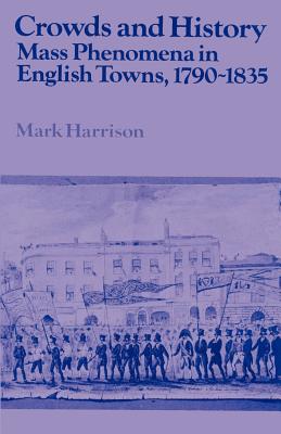 Seller image for Crowds and History: Mass Phenomena in English Towns, 1790-1835 (Paperback or Softback) for sale by BargainBookStores