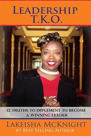 Bild des Verkufers fr Leadership Tko : 12 Truths to Implement to Become a Winning Leader zum Verkauf von GreatBookPrices