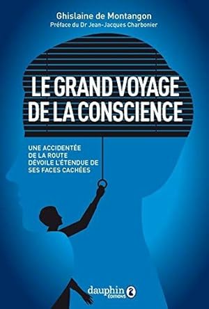 Bild des Verkufers fr Le grand voyage de la conscience: Une accidente de la route dvoile l'tendue de ses faces caches zum Verkauf von Dmons et Merveilles