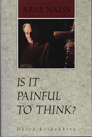 Seller image for IS IT PAINFUL TO THINK? CONVERSATIONS WITH ARNE NAESS, FATHER OF DEEP ECOLOGY for sale by Dromanabooks