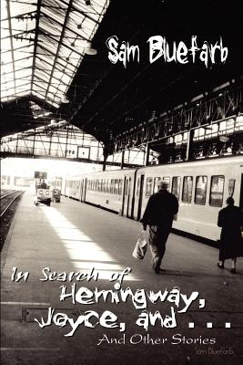 Imagen del vendedor de In Search of Hemingway, Joyce, and . . .: And Other Stories (Paperback or Softback) a la venta por BargainBookStores