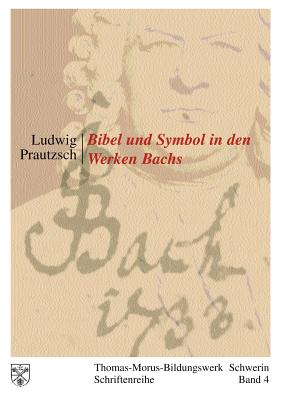 Image du vendeur pour Bibel und Symbol in den Werken Bachs: Thomas-Morus-Bildungswerk Schwerin - Schriftenreihe Band 4 (Paperback or Softback) mis en vente par BargainBookStores