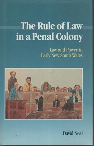 THE RULE OF LAW IN A PENAL COLONY Law and Power in Early New South Wales