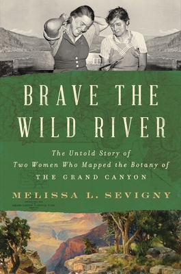 Seller image for Brave the Wild River: The Untold Story of Two Women Who Mapped the Botany of the Grand Canyon (Hardback or Cased Book) for sale by BargainBookStores