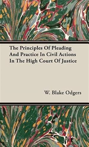 Imagen del vendedor de Principles of Pleading and Practice in Civil Actions in the High Court of Justice a la venta por GreatBookPrices