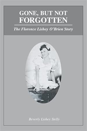 Seller image for Gone, but Not Forgotten: The Florence Lishey O'Brien Story for sale by GreatBookPrices