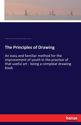 Bild des Verkufers fr The Principles of Drawing: An easy and familiar method for the improvement of youth in the practice of that useful art - being a compleat drawing (Paperback or Softback) zum Verkauf von BargainBookStores