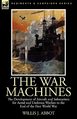 Immagine del venditore per The War Machines: the Development of Aircraft and Submarines for Aerial and Undersea Warfare to the End of the First World War (Paperback or Softback) venduto da BargainBookStores